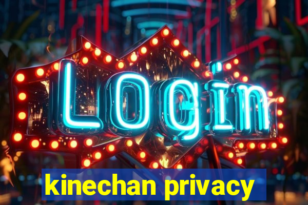 kinechan privacy